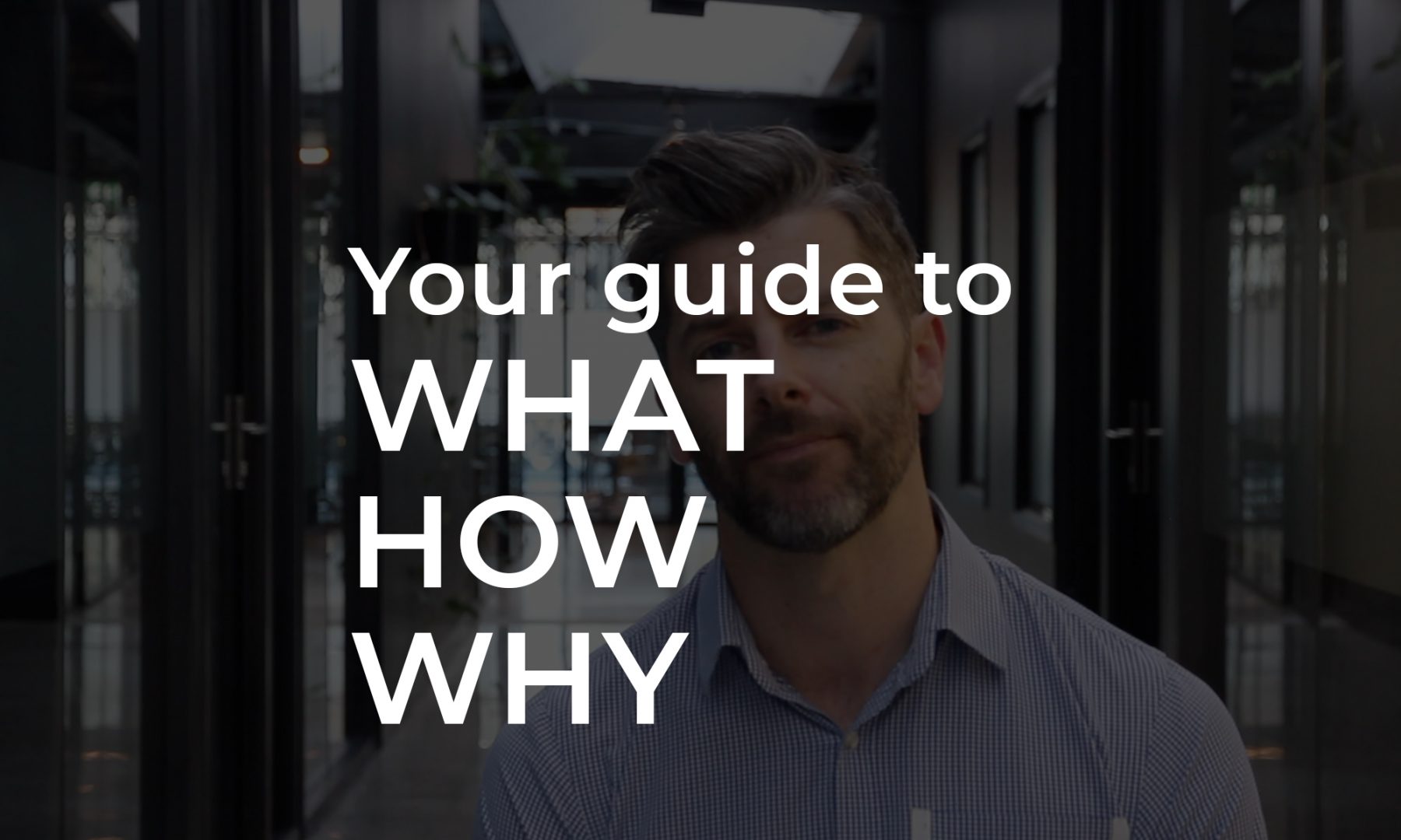 Your guide to what how why