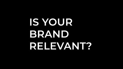 Is your brand relevant?