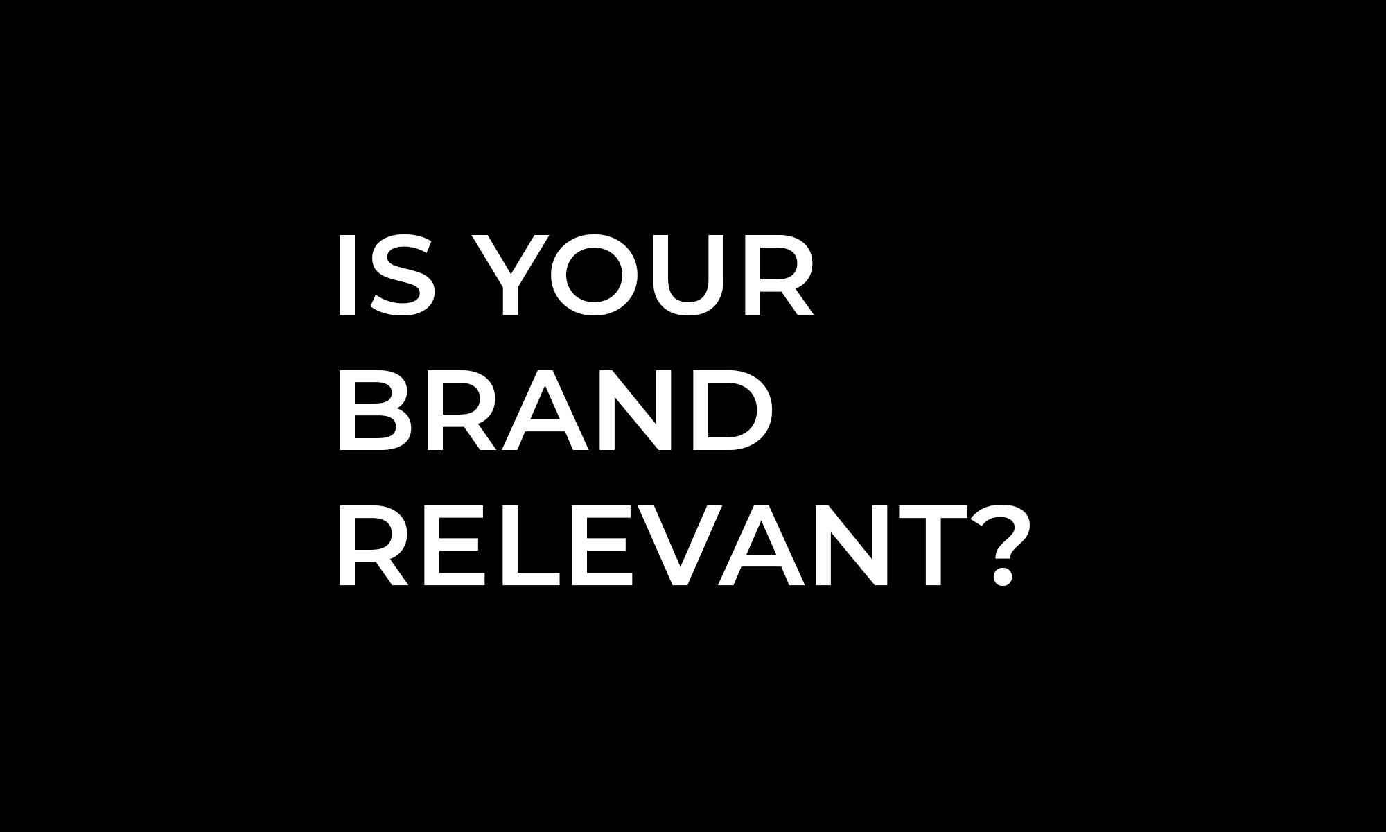 Is your brand relevant?