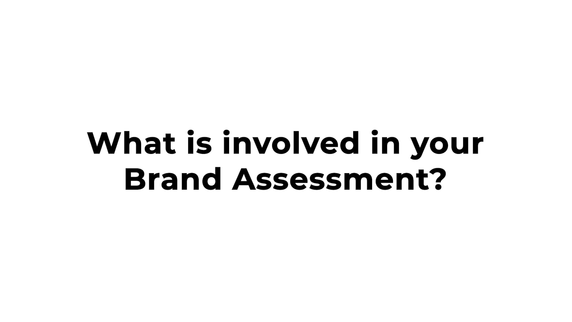 What's involved with our Brand assessment?